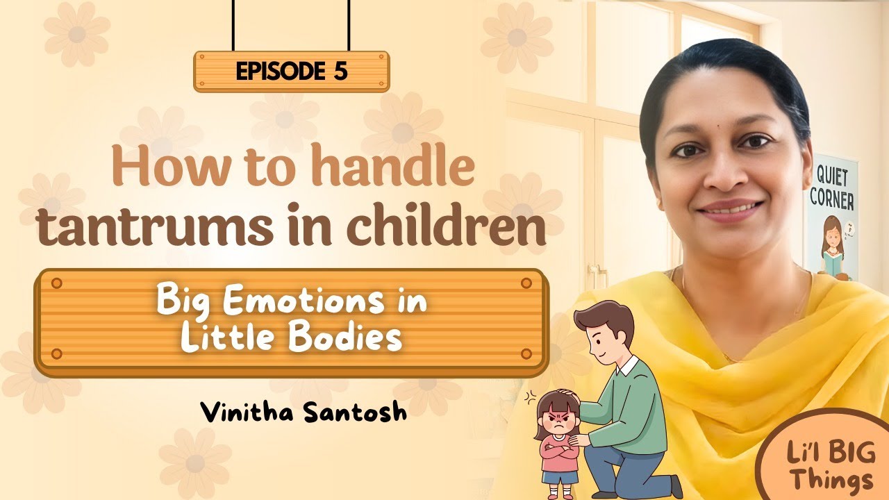Li'l Big Things EP 5 | BIG Emotions in Small Bodies|Handling Tantrums in Children|Vinitha Santosh