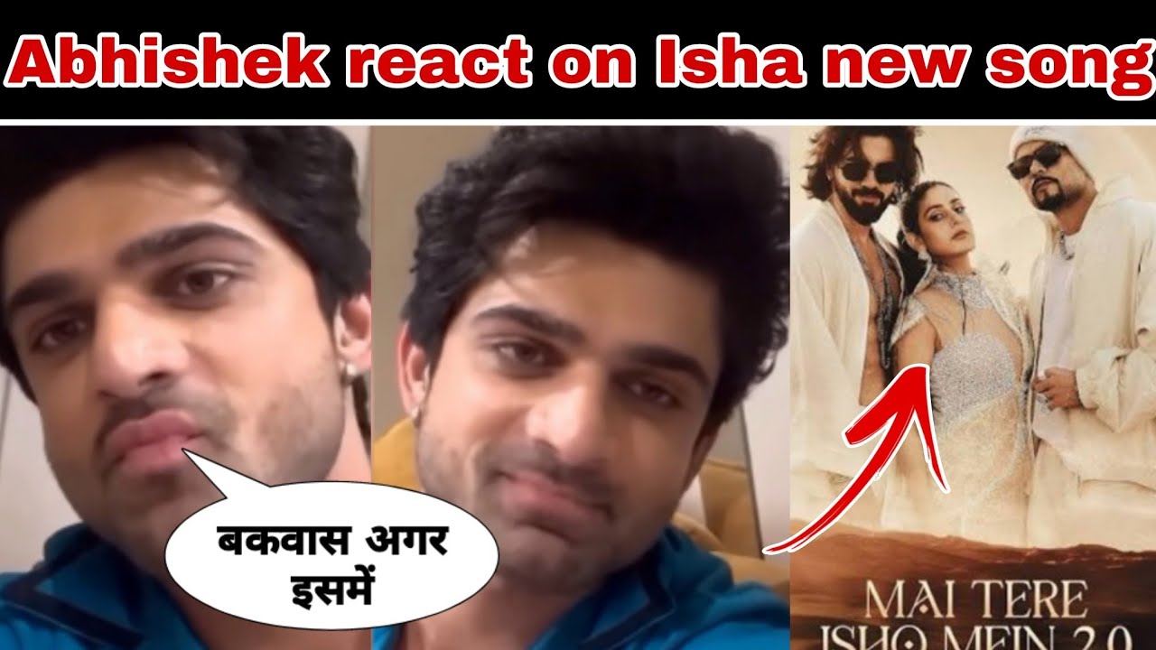 Abhishek Kumar reacts on Isha Malviya's new romantic song Main Tere Ishq mein 2.0 per kaha...