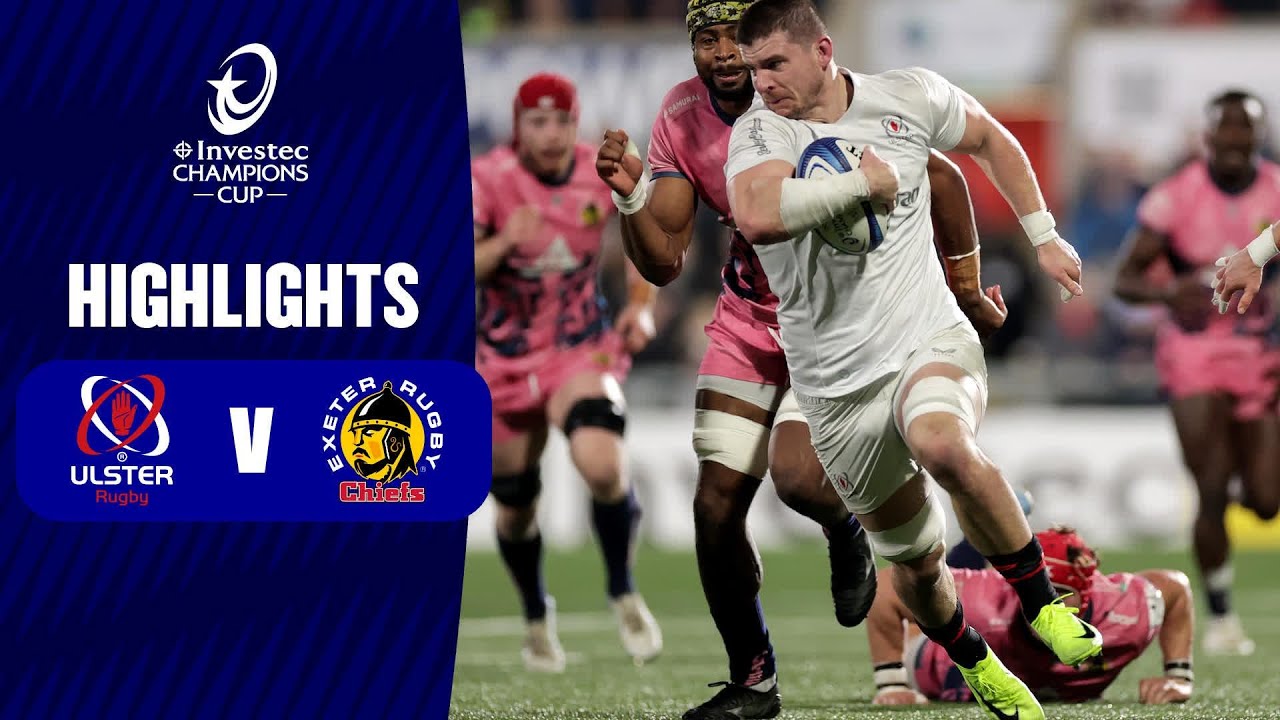 Расширенный обзор: Ulster Rugby – Exeter Chiefs, 4-й раунд | Investec Champions Cup 2024/25