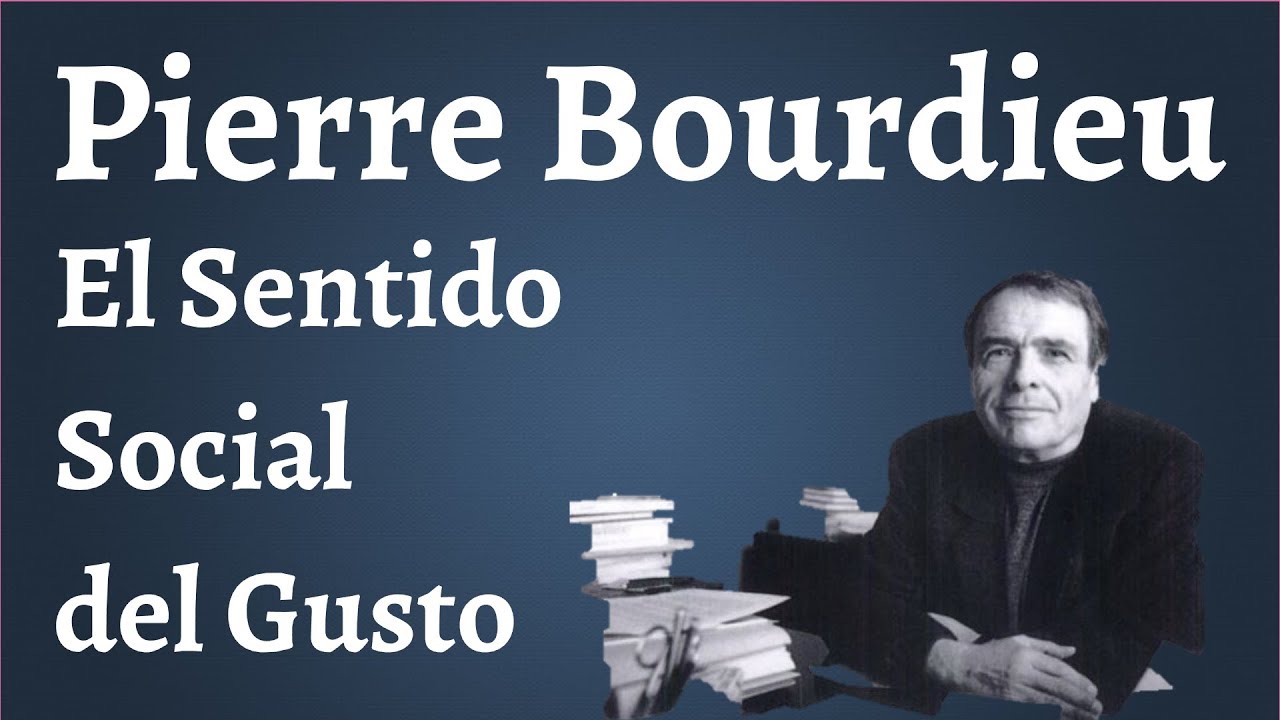 Bourdieu, El Sentido Social del Gusto