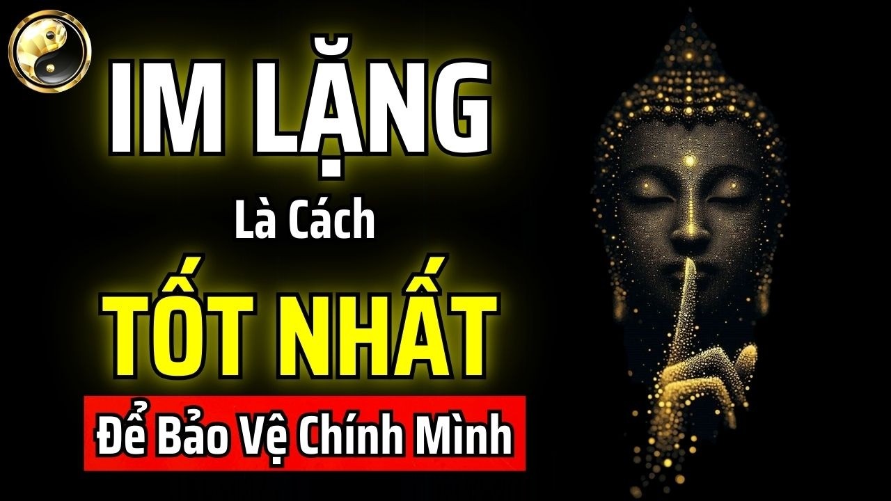 NGƯỜI CÀNG KHÔN NGOAN CÀNG HIỂU RẰNG: IM LẶNG LÀ CÁCH TỐT NHẤT ĐỂ BẢO VỆ CHÍNH MÌNH | CỔ NHÂN THUẬT