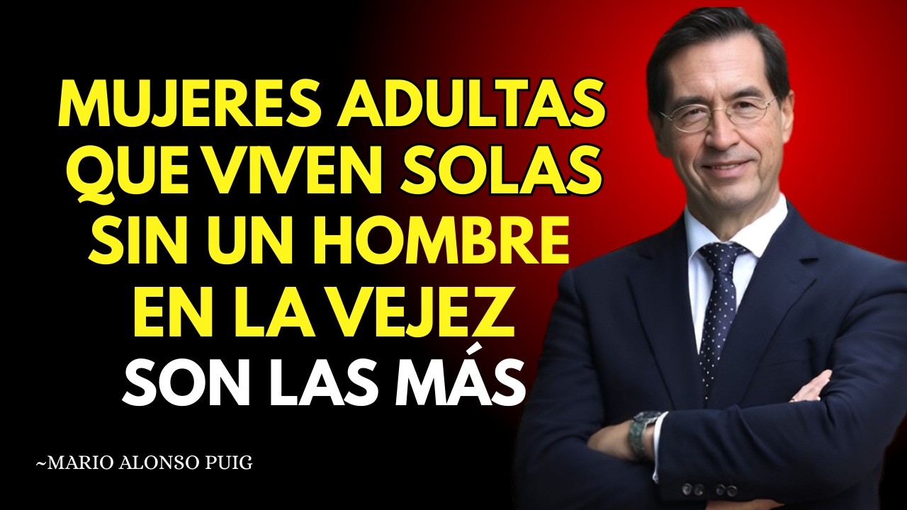 La Verdad de las Mujeres Mayores que Viven Solas sin un HOMBRE | Mario Alonso Puig