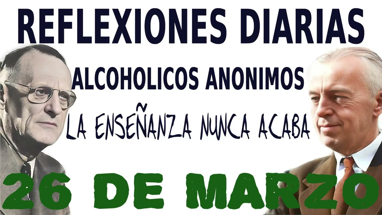 reflexiones diarias de alcoholicos anonimos | 26 de marzo | LA ENSE&Ntilde;ANZA NUNCA ACABA