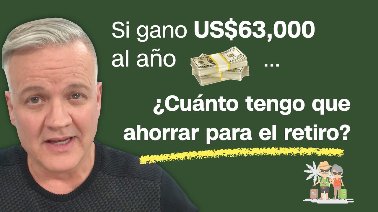 Si gano US$63K al año, ¿Cuánto tengo que ahorrar para el retiro?