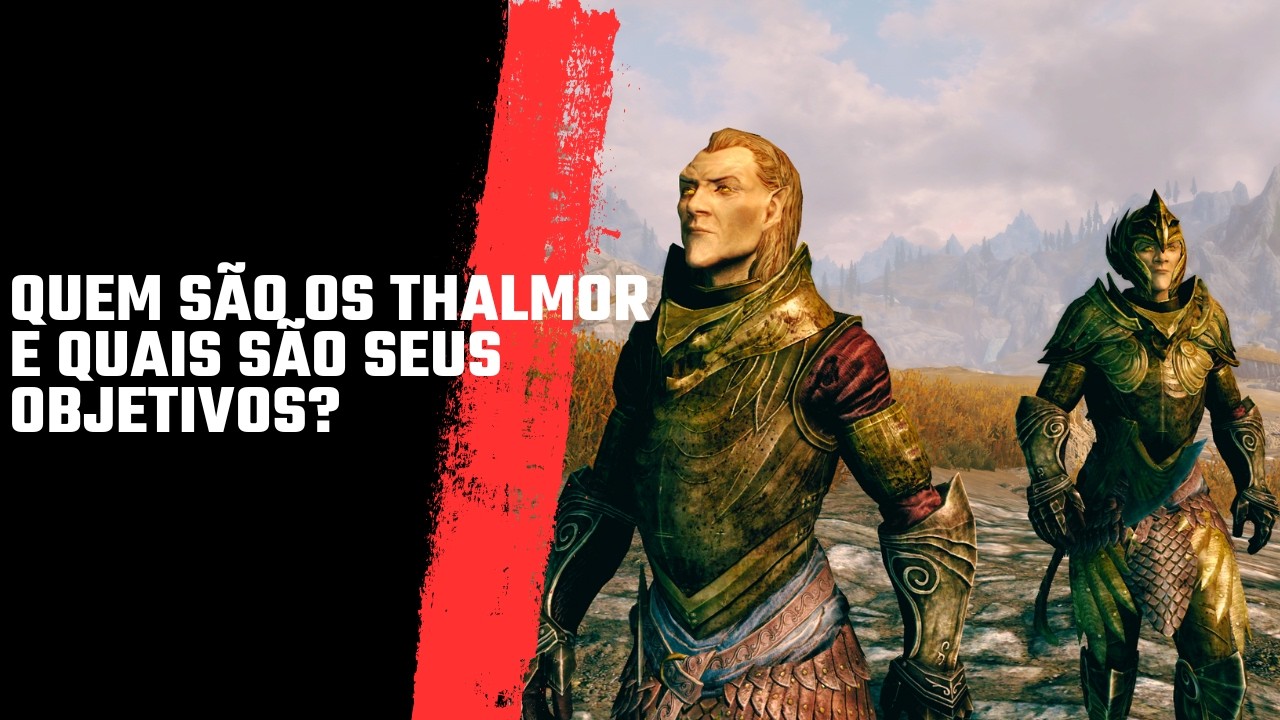 Skyrim e a lore: quem s&atilde;o os Thalmor? O que &eacute; o Aldmeri Dominion? Quais as consequ&ecirc;ncias em Skyrim?