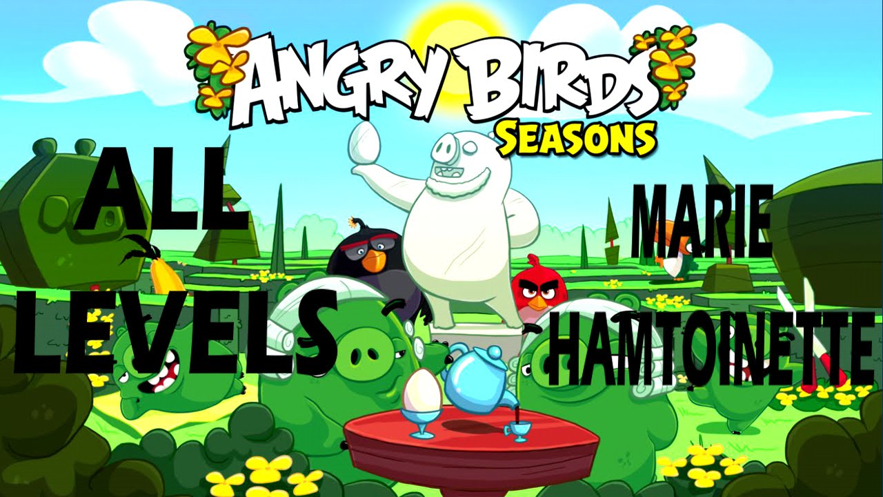 Angry Birds Seasons-Marie Hamtoinette All Levels {1-1} To {1-18} Three Star Walkthrough
