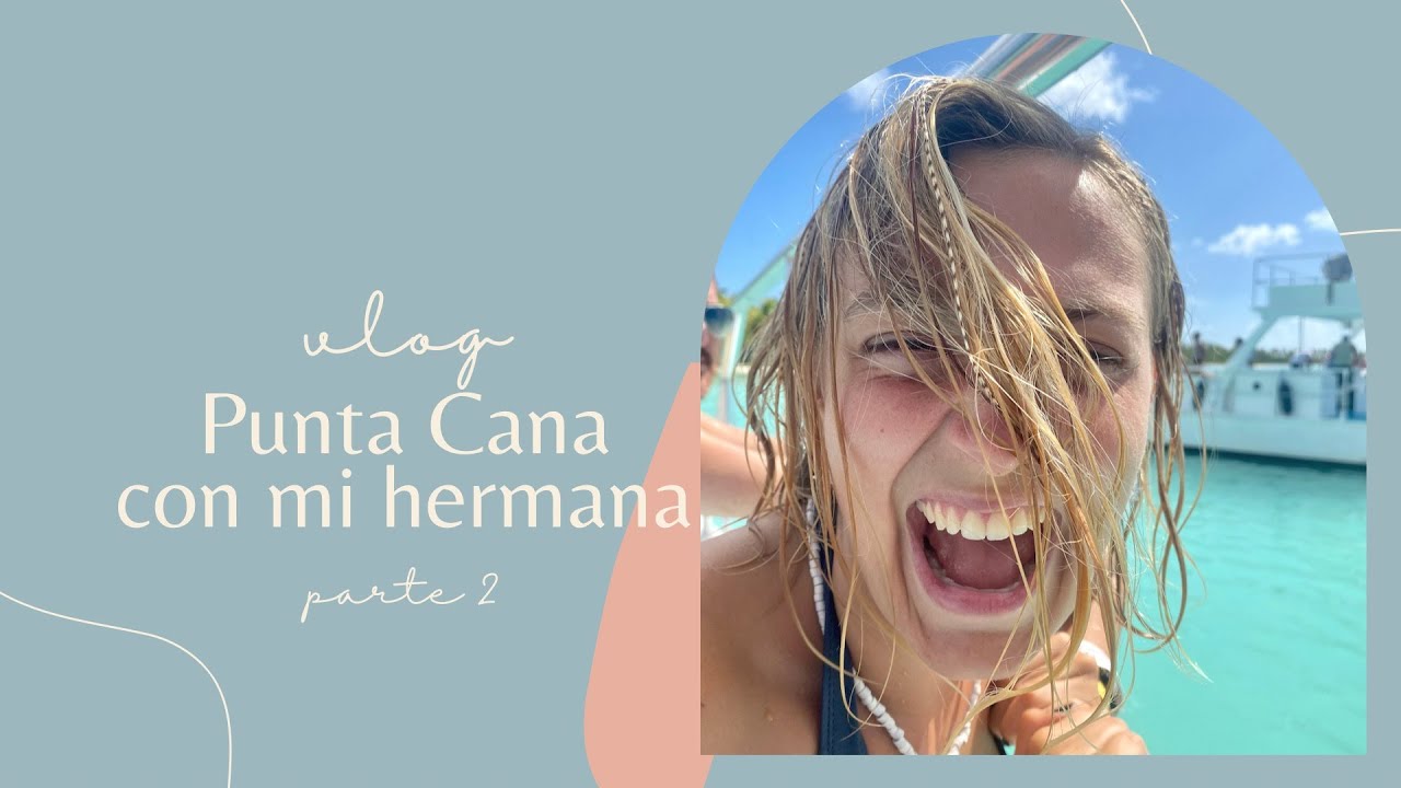 VLOG: Viajo a Punta Cana con mi hermana pt.2 - Malenuch