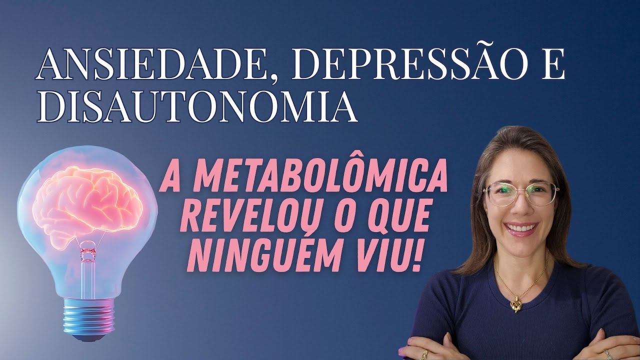 Ansiedade, Depressão e Disautonomia. A Metabolômica revelou o que ninguém viu!