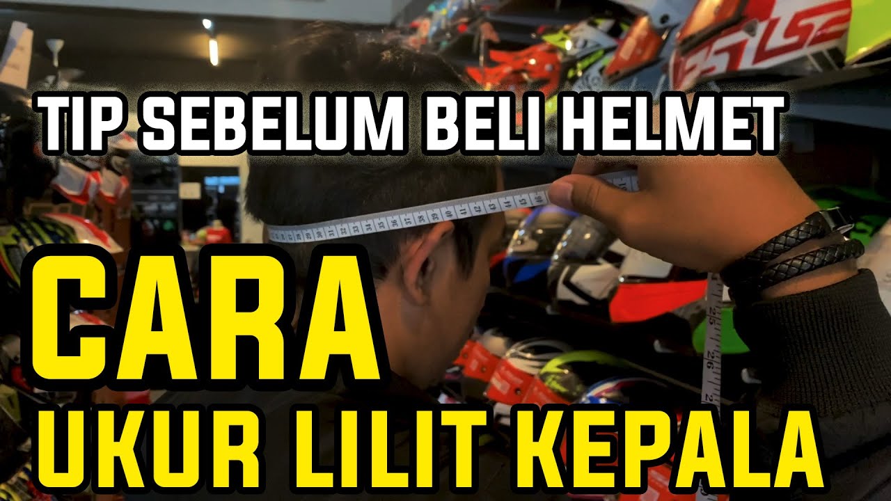 TIPS SEBELUM BELI HELMET : CARA UKUR LILIT KEPALA DENGAN BETUL