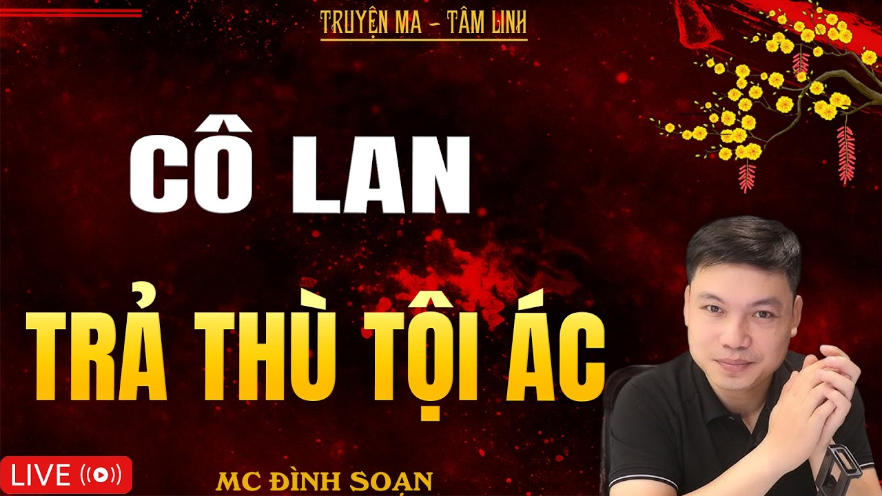 CÔ LAN TRẢ THÙ TỘI ÁC | Truyện Ma Kinh Dị - Tuyển Tập Truyện Ma Đình Soạn Hay Nhất 2026