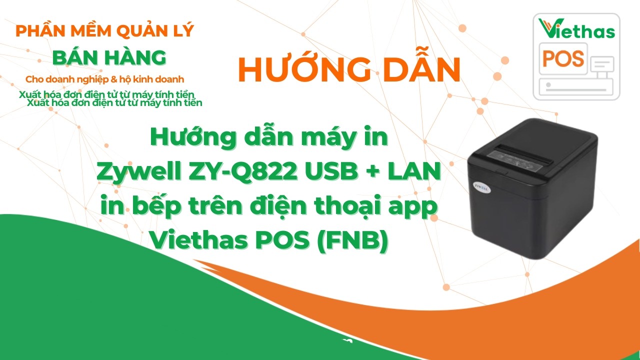 Hướng dẫn máy in Zywell ZY-Q822 USB + LAN in bếp trên điện thoại app Viethas POS (FNB)