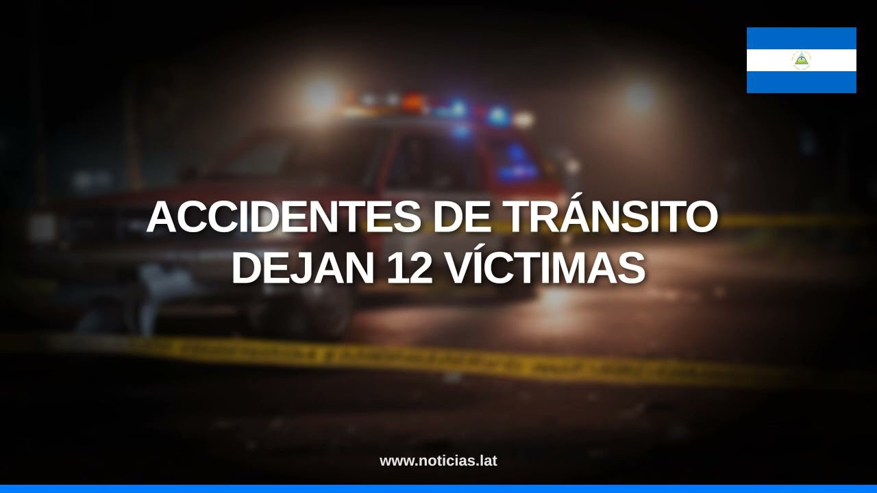 Tragedia en las carreteras de Nicaragua: 12 muertos en una semana // Noticias.lat