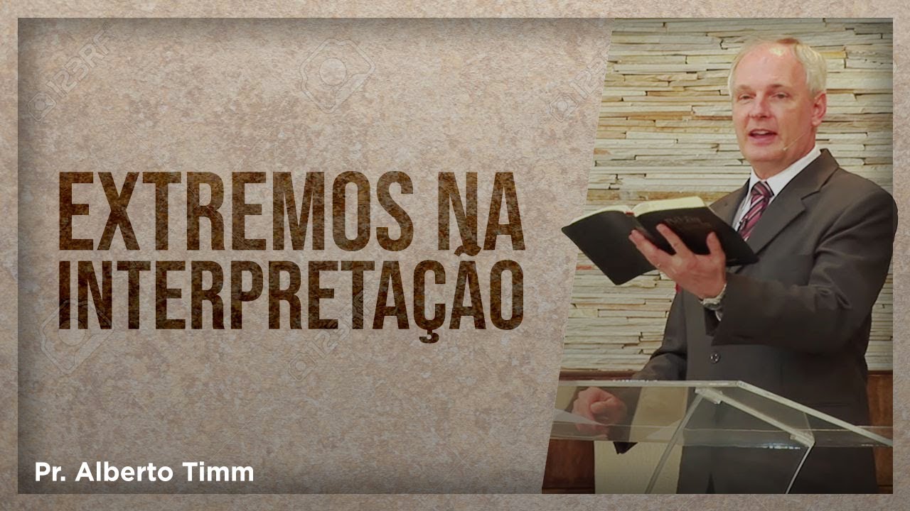 Hermenêutica e Extremos na Interpretação dos Escritos de Ellen White - Pr. Alberto Timm