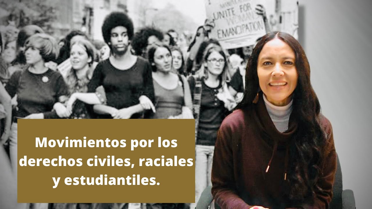 Historia Universal: Movimientos por los derechos civiles, raciales y estudiantiles