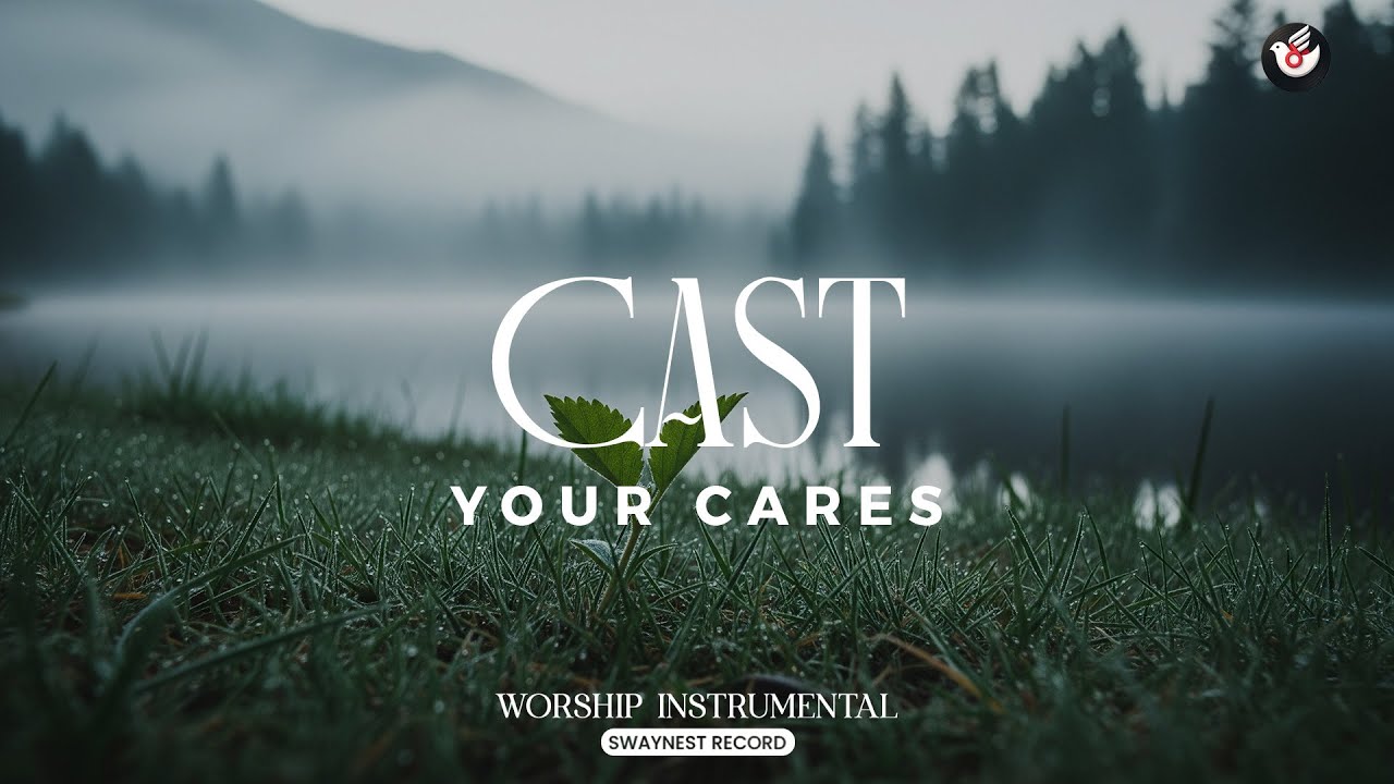 Cast Your Cares - Gentle worship music: listen and lay every burden before God
