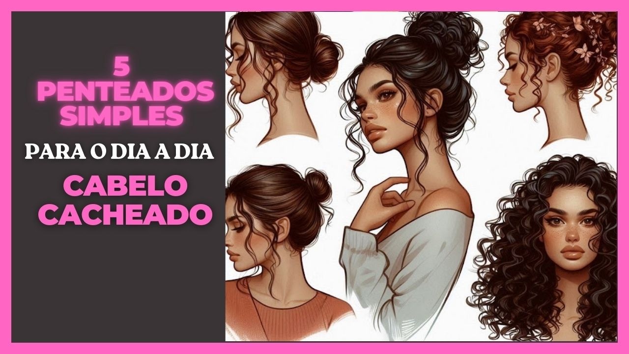 5 Penteados simples para o dia a dia cabelo cacheado