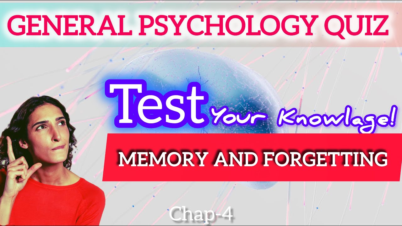 General psychology questions | Memory and forgetting | Chapter four(4)