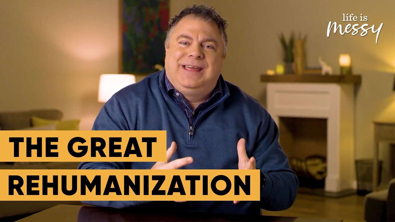 The Great Rehumanization - Matthew Kelly - Life is Messy