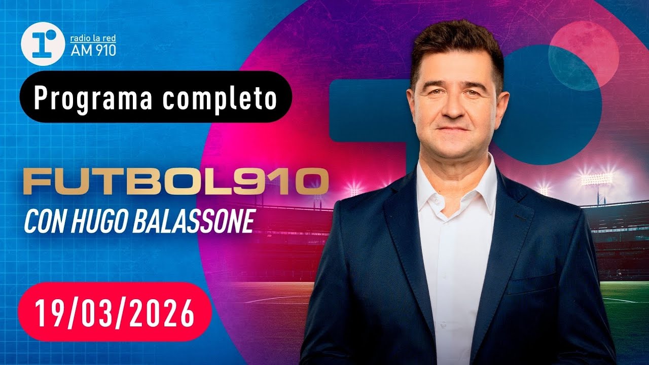 FÚTBOL 910, con Hugo Balassone - EN VIVO - Jueves 19/03/2026