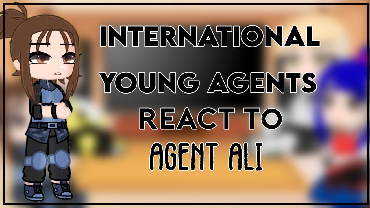 International Young Agents react to Agent Ali || GCRV ||  Gacha Club Reaction Video ||