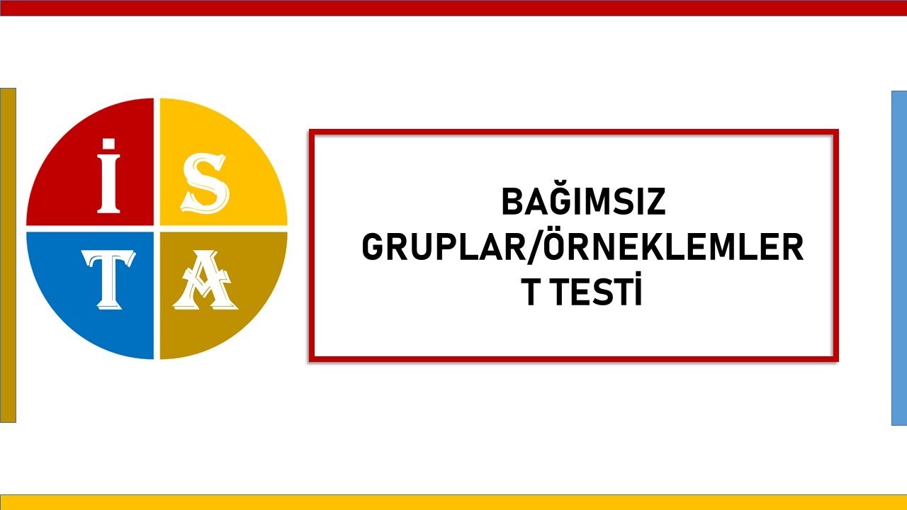 BAĞIMSIZ GRUPLAR/ÖRNEKLEMLER  T TESTİ