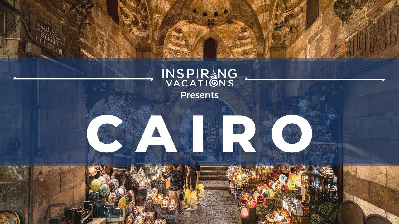 Inspiring Vacations: Cairo, Egypt