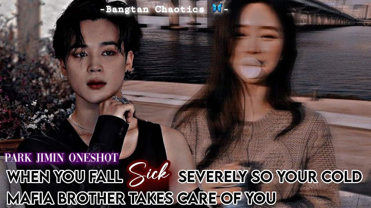 |PJM Oneshot| When you fall sick severely so your cold Mafia brother takes care of you #btsffoneshot