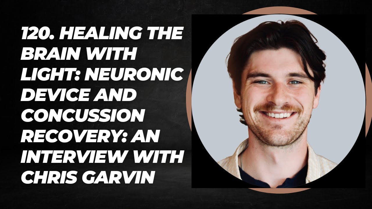 120. Healing the Brain with Light: Neuronic Device and Concussion Recovery: An Interview with Chr...