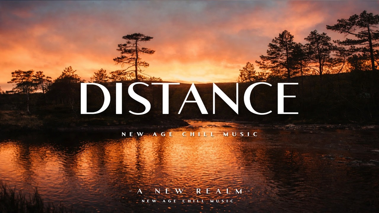 Distance | Serene | New Age Chill Music 2023