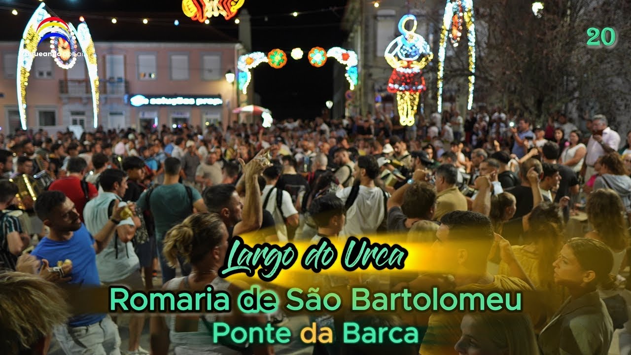 Abarrotar! Largo do Urca - Romaria de São Bartolomeu - Ponte da Barca