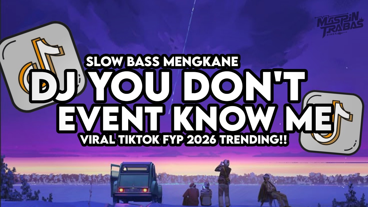 Dj You Don't Event Know Me X Hadal Ahbek Mashup Slow Bass Santuy Style Trabas Viral TikTok 2026
