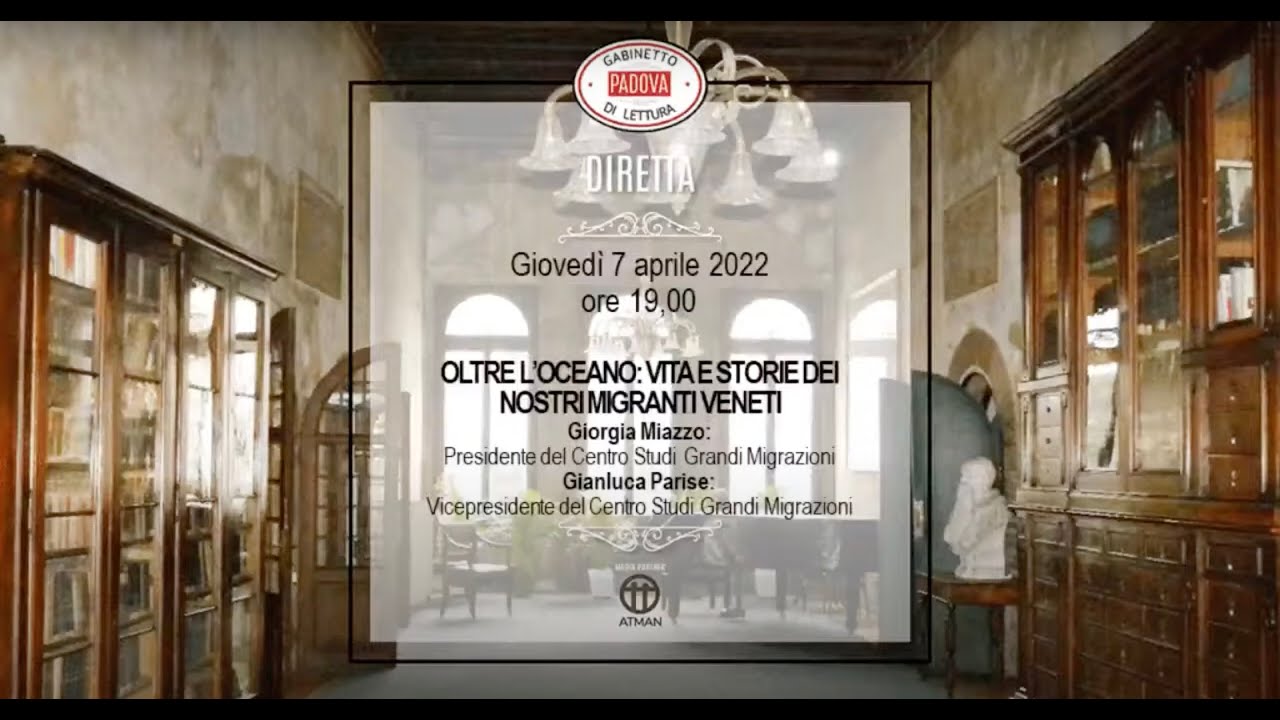 OLTRE L’OCEANO: VITA E STORIE DEI NOSTRI MIGRANTI VENETI -7/4/2022- Giorgia Miazzo/Gianluca Parise