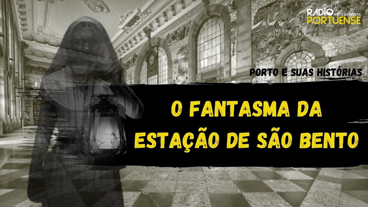 O fantasma da Estação de São Bento | Porto e as suas Histórias