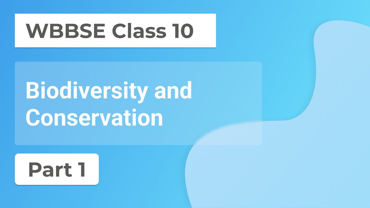 Biodiversity and Conservation Part 1 | WBBSE Class 10 Life Science Chapter 5.4 | By Saqlain Bhaiya