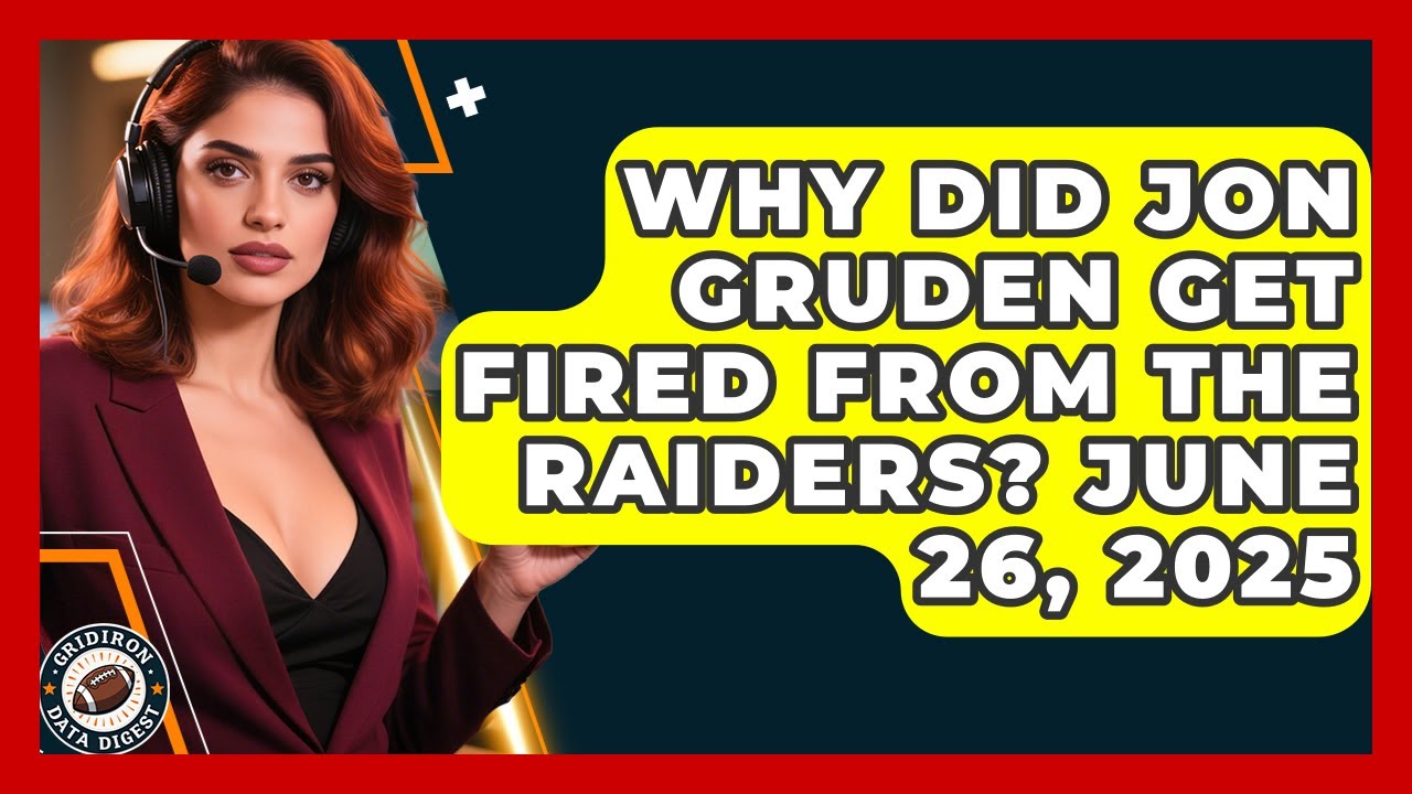 Why Did Jon Gruden Get Fired From the Raiders? June 26, 2025 | Gridiron Data Digest News
