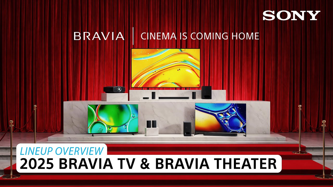 Sony | 2025 BRAVIA TV & BRAVIA Theater &ndash; Lineup Overview