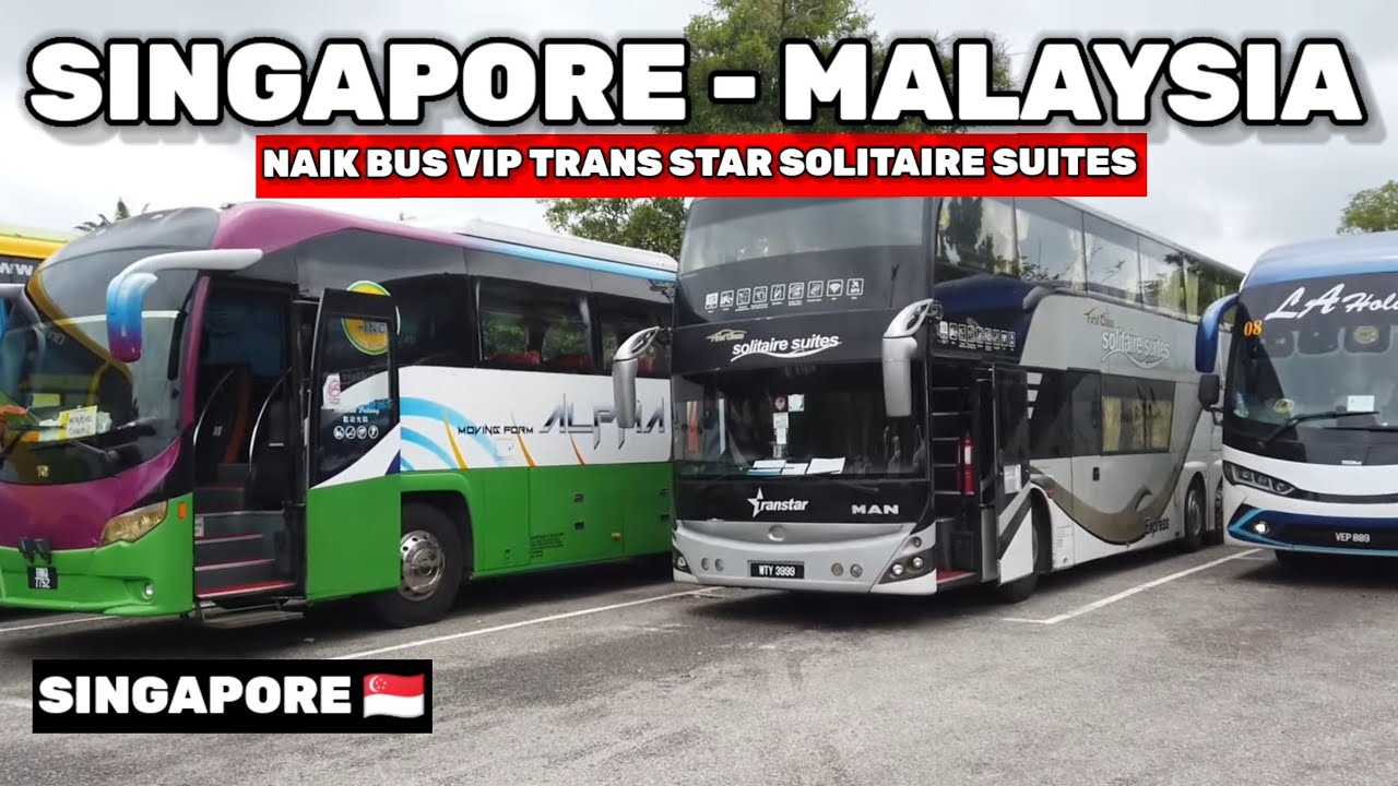 NAIK BUS SINGAPORE KE KUALA LUMPUR TRANSTAR TRAVEL BUS EXECUTIVE SOLITAIRE