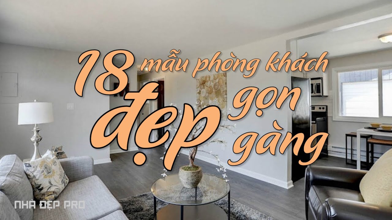 18 mẫu phòng khách đẹp hiện đại, gọn gàng, cách trang trí và lựa chọn nội thất đẹp.