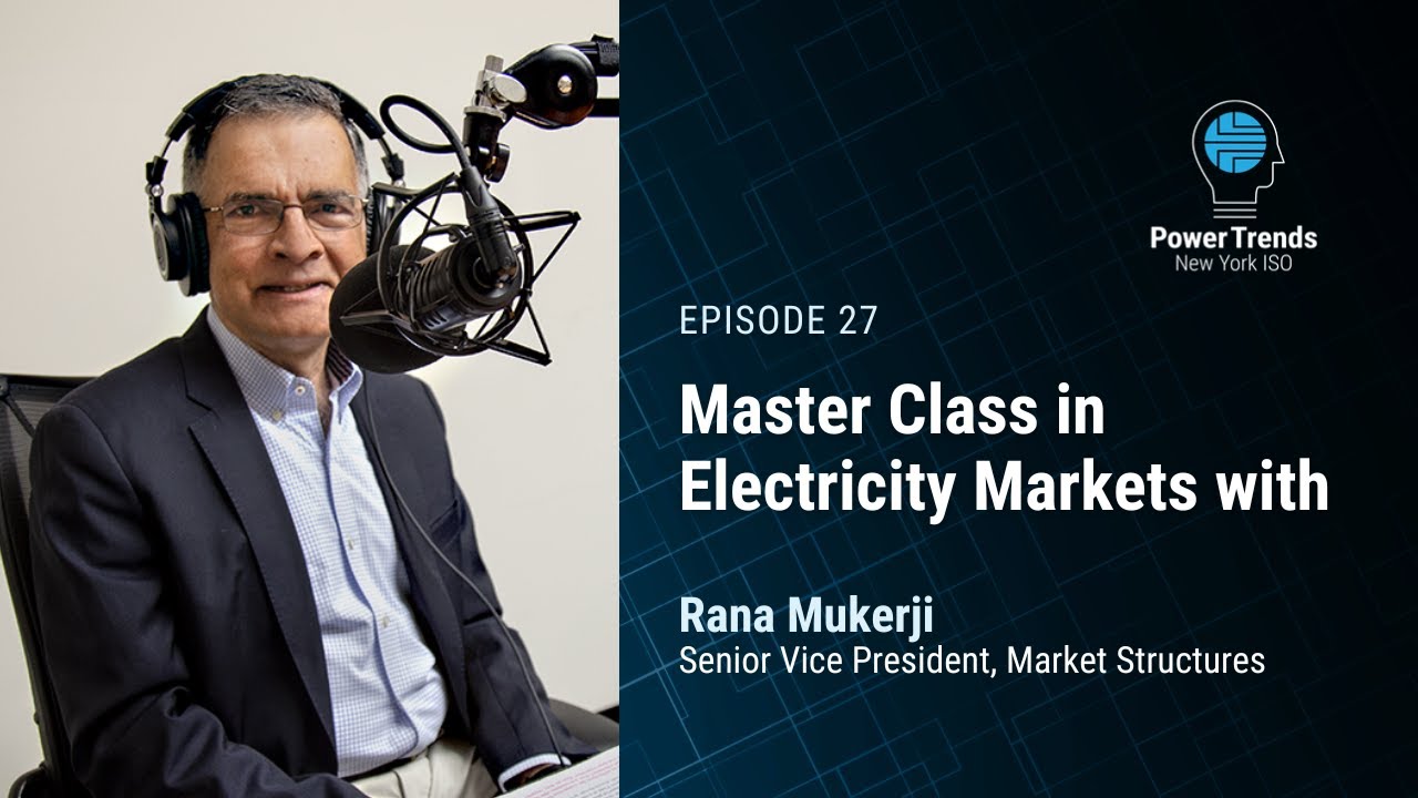 Podcast Ep. 27: Master Class in Electricity Markets with Rana Mukerji