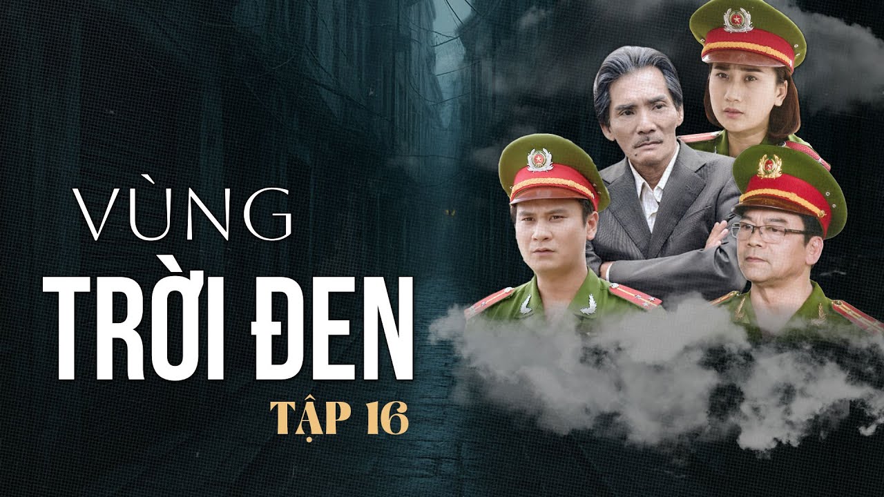 [Phim Truyền Hình] VÙNG TRỜI ĐEN - Tập 16 | Phim Cảnh Sát Hình Sự Việt Nam Hay Nhất 2025
