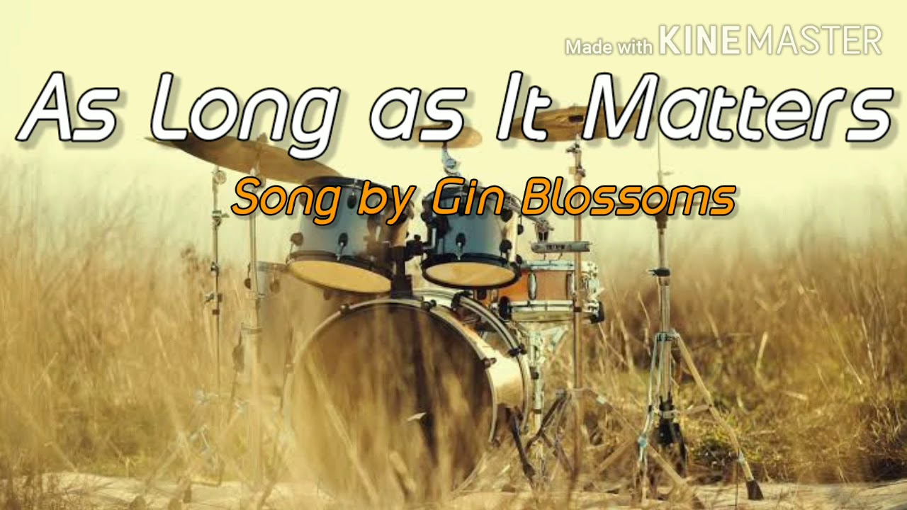 As Long As It Matters (lyrics) - Gin Blossoms