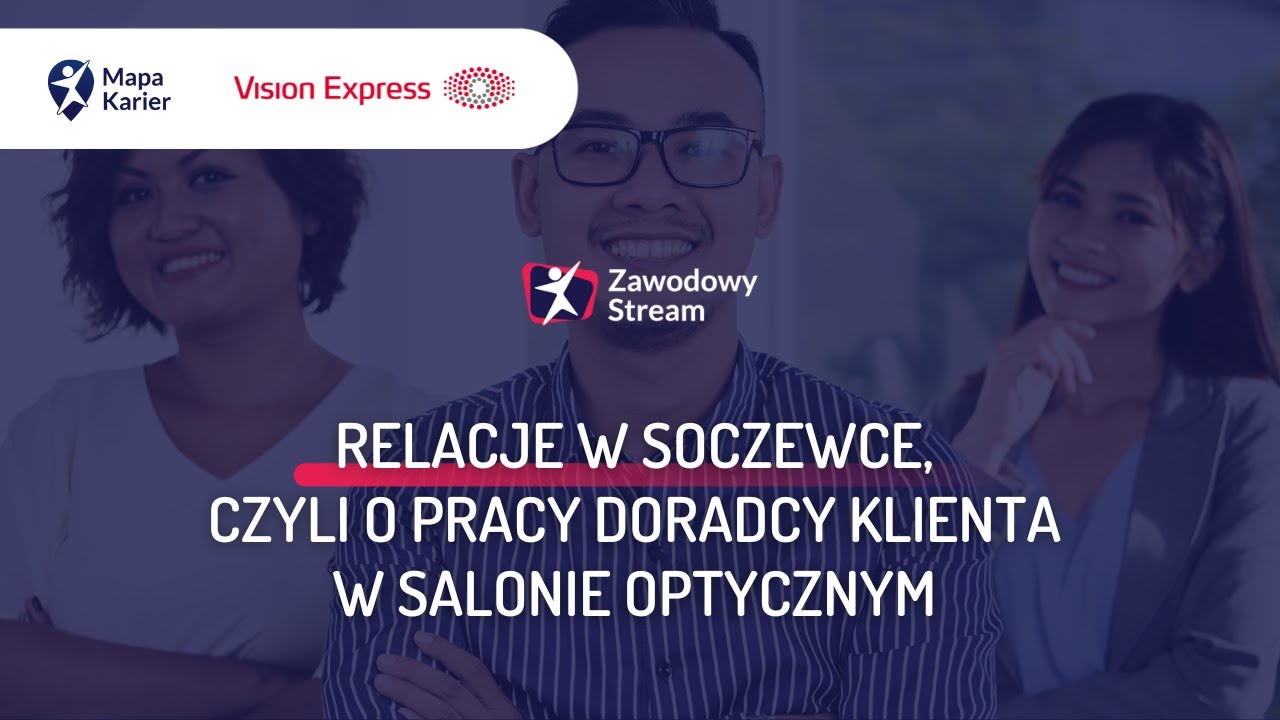 Relacje w soczewce, czyli o pracy Doradcy Klienta w salonie optycznym