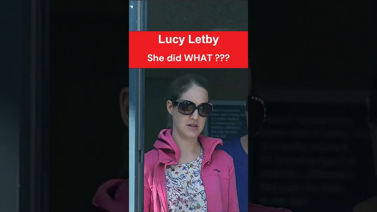 Lucy Letby: She did WHAT ???