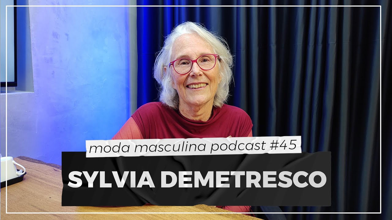 Sylvia Demetresco (VM e vitrinista) | Moda Masculina Podcast #45