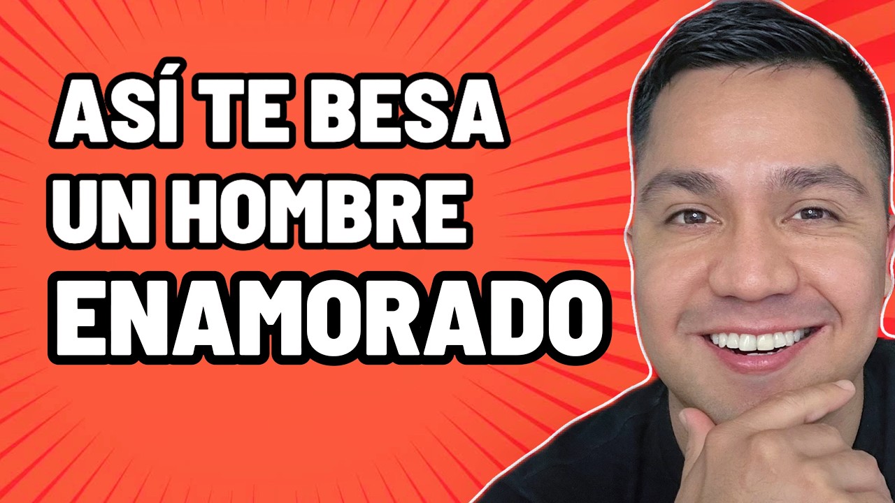 ¿Dónde TE BESA un hombre ENAMORADO?