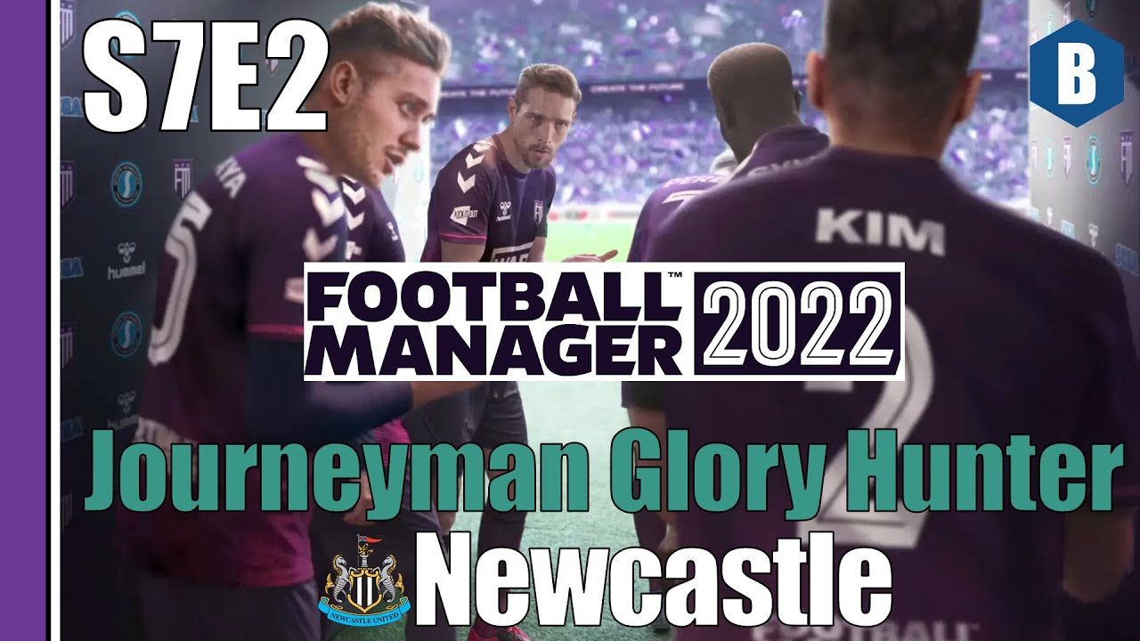 LET'S PLAY: FM 2022 - Journeyman Glory Hunter - NEWCASTLE UNITED - S7E2 - Football Manager 2022