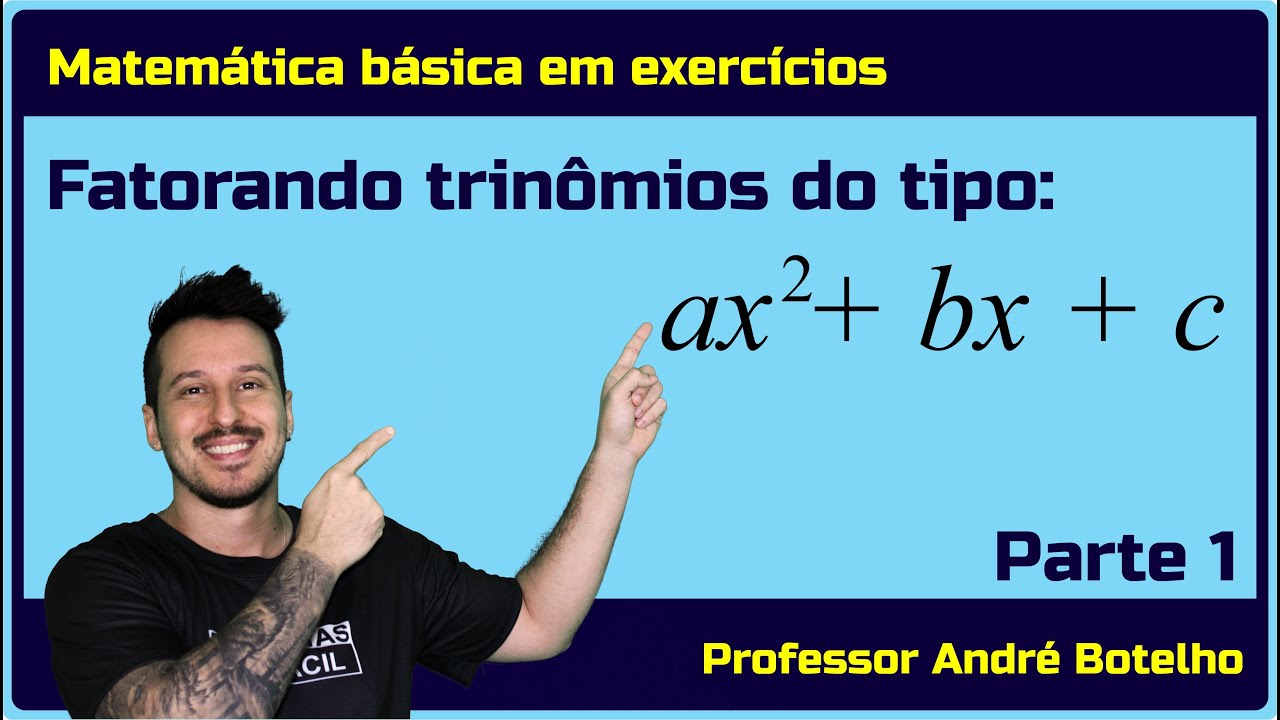 MATEMÁTICA BÁSICA | ÁLGEBRA | FATORAÇÃO DE TRINÔMIOS DO TIPO ax² + bx + c - PARTE 1
