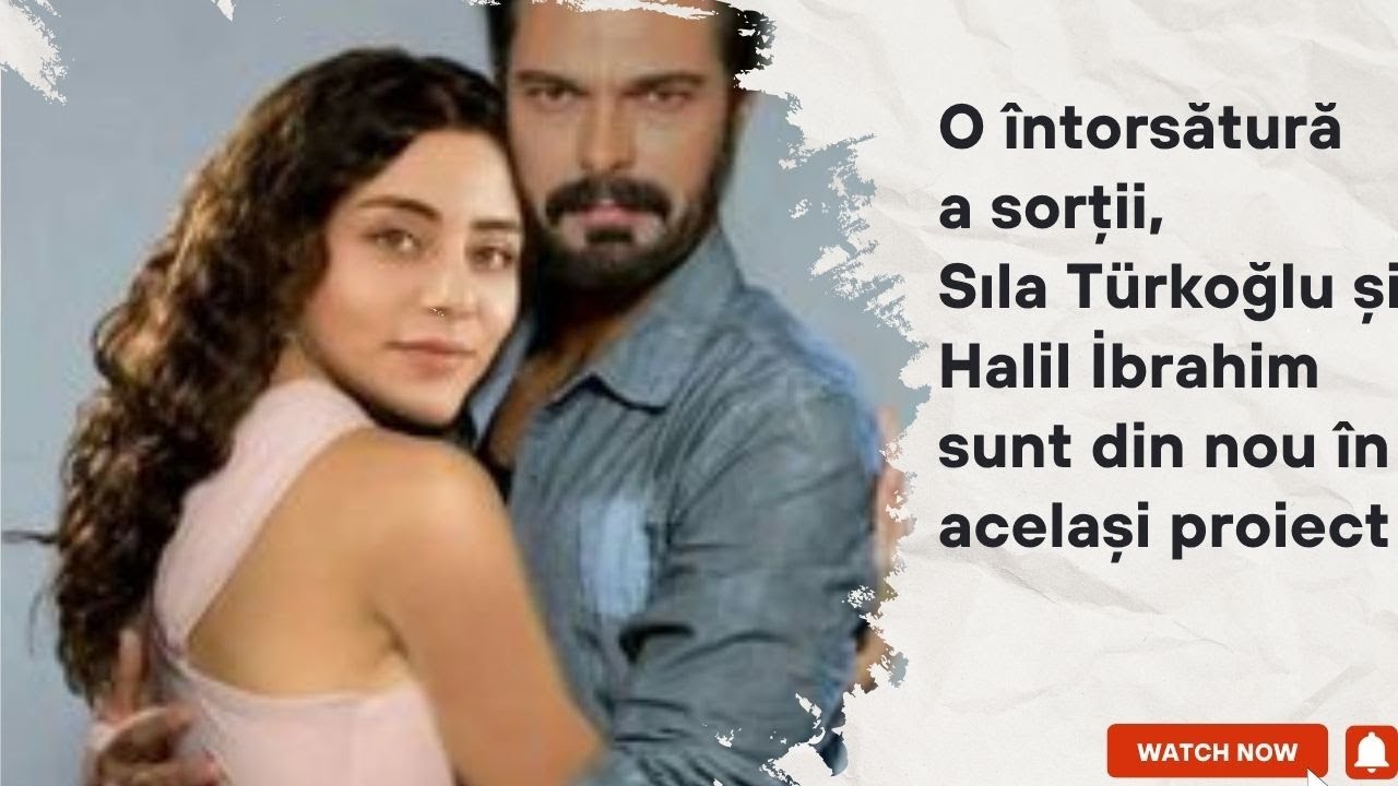 Поворот судьбы, Sıla Türkoğlu и Halil brahim снова в том же проекте
