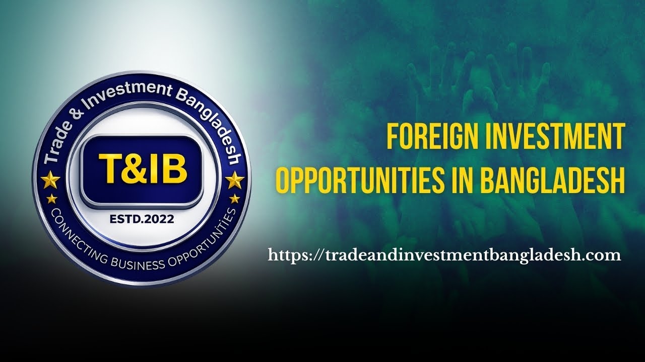 Foreign Investment Opportunities in Bangladesh