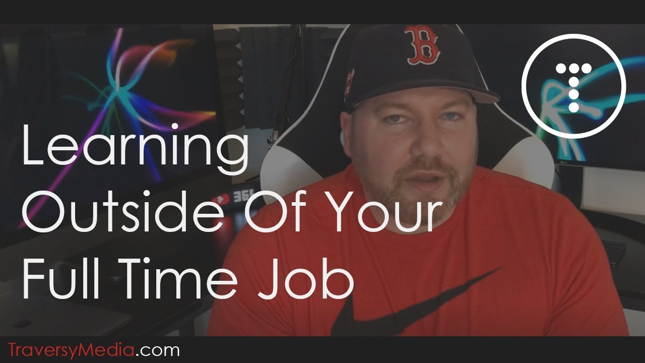 Learning Outside Of Your Full Time Job & Time Management